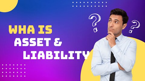 What is an asset & liability?