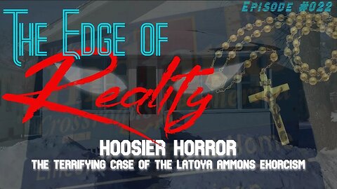 The Edge of Reality | Ep. 22 | The Hoosier Horror | The Exorcism of Latoya Ammons