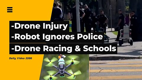 Drone Injury Lawsuit, Delivery Robot Ignores Police Crime Zone, School FPV Racing