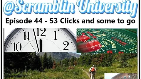 @Scramblin University - Episode 44 - 53 Clicks and some to go