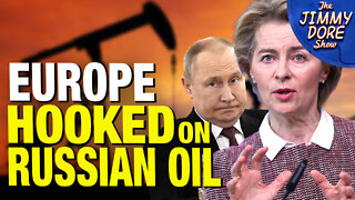 We Have To Keep Buying Russian Oil To Stop Putin!?! Says European Leader
