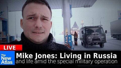 New Atlas LIVE: Mike Jones: Living in Russia and Life Amid the Special Military Operation