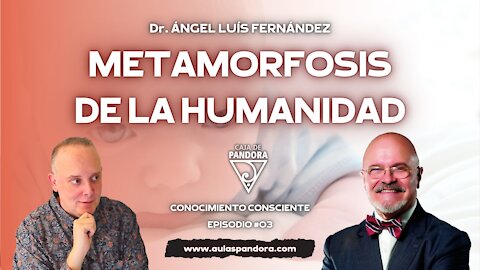 METAMORFOSIS DE LA HUMANIDAD con Dr. Ángel Luís Fernández