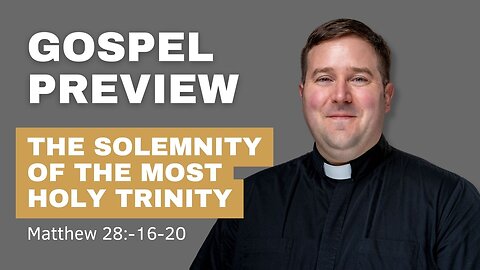 Gospel Preview - The Solemnity of the Most Holy Trinity