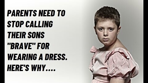 Parents Need To Stop Calling Their Sons Brave For Wearing A Dress