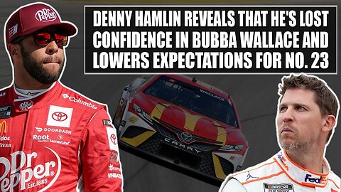 Denny Hamlin Reveals He's Lost Confidence in Bubba Wallace and Lowers Expectations for No. 23 Team