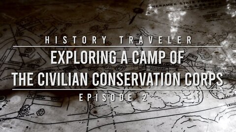 Exploring a Camp of the Civilian Conservation Corps | History Traveler Episode 2
