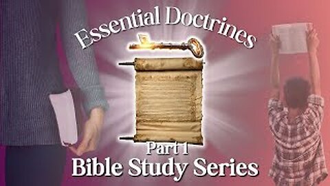 New Bible Study Series! Essential Doctrines - Episode 1