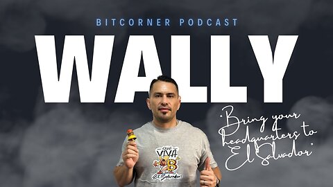 Charlando con Wally: Bitcoin Podcast El Salvador