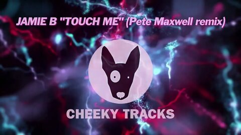 Jamie B - Touch Me (Pete Maxwell remix) (Cheeky Tracks) OUT NOW