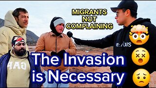 Migrants NOT Complaining: The INVASION is Necessary 🤯