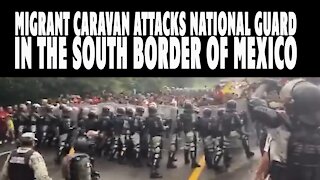 BREAKING - Migrant caravan attacks National Guard in the south border of Mexico