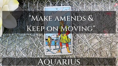 AQUARIUS ♒ | "Make Amends & Keep on Moving" | Mothers Day 💐 Tarot Reading