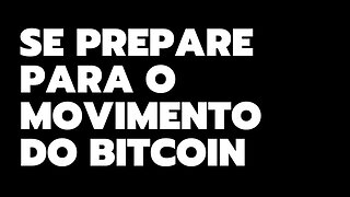 SE PREPARE PARA O MOVIMENTO DO BITCOIN!