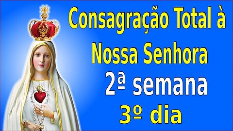 ORAÇÕES DE CONSAGRAÇÃO - 2ª Semana - 3º Dia