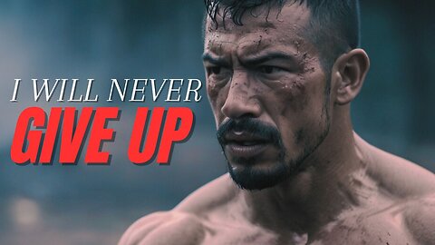 I Will Never Give Up | Motivational Speech