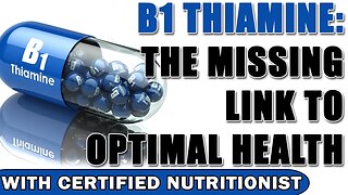 B1 Thiamine: The Missing Link to Optimal Health