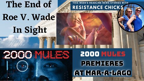 FULL Show! The End of Roe v Wade in Sight; 2,000 Mules Premieres at Mar-A-Lago 5/6/22