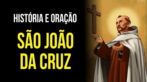 SÃO JOÃO DA CRUZ - história e oração PEDINDO GRAÇAS