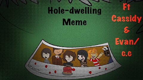 Hole-dwelling fnaf meme [ft Cassidy & c.c/evan]