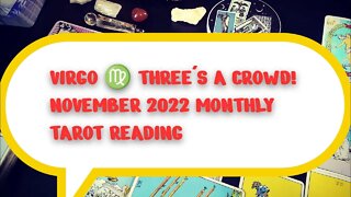 VIRGO ♍ THREE'S A CROWD! NOVEMBER 2022 MONTHLY TAROT READING