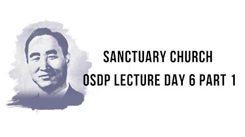 Sanctuary Church OSDP Lecture Day 6 Part 1 08/13/21