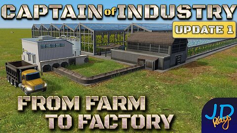 From Farm to Factory 🚛 Ep30🚜 Captain of Industry Update 1 👷 Lets Play, Walkthrough