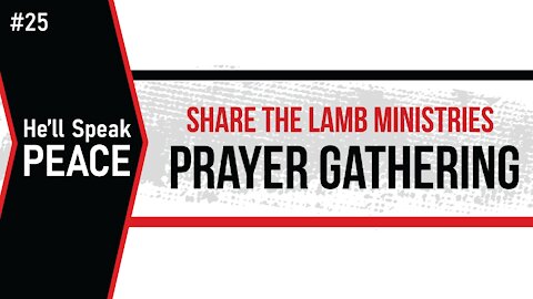 The Prayer Gathering: "He'll Speak Peace" - Share The Lamb TV