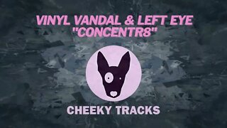 Vinyl Vandal & Left Eye - Concentr8 (Cheeky Tracks) release date 23rd December 2022