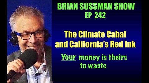 242 - The Climate Cabal and California's Broken Budget