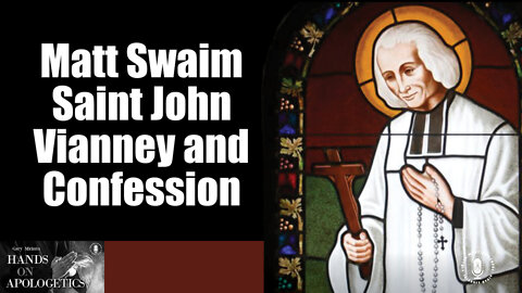 04 Aug 22, Hands on Apologetics: Saint John Vianney and Confession