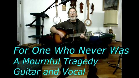 For One Who Never Was (Terribly Tragic Tear Jerker) Guitar and Vocal original