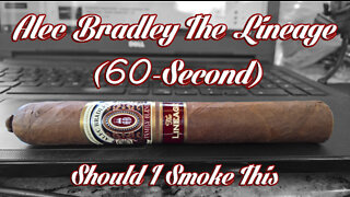 60 SECOND CIGAR REVIEW - Alec Bradley The Lineage