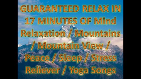 Guaranteed Relax in 17Minutes of Mind Relaxation / Mountain View / Peace/ Sleep/ Stress Reliever