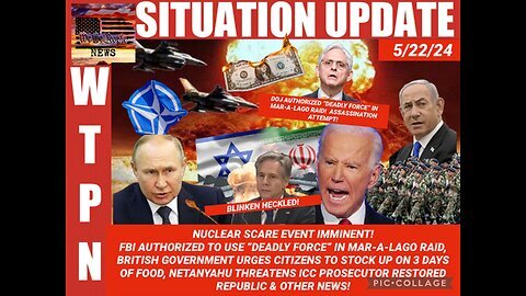 Situation Update: Nuclear Scare Event Imminent! FBI Authorized 'Deadly Force" In Mar-a-Lago Trump Raid! British Gov Urges Citizens To Stock Up On Food! Netanyahu Threatens ICC Prosecutor!