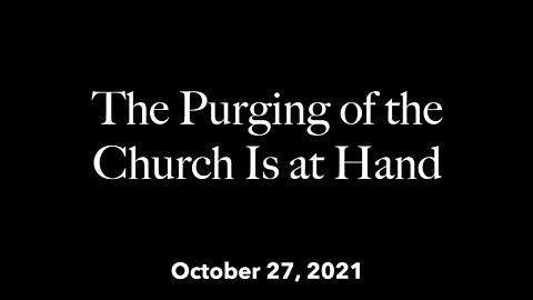 The Purging of the Church Is at Hand