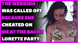 The wedding was called off because she cheated on me at the bachelorette party. (Reddit Cheating)