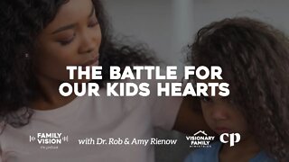 The Battle for Our Kids Hearts