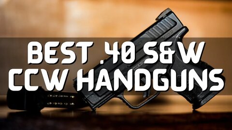 Top 10 Best .40 S&W Handguns for Concealed Carry (2022)