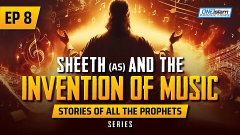 Sheeth (AS) & The Invention of Music | EP 8 | Stories Of The Prophets Series