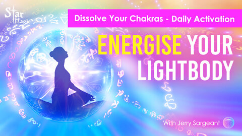 Dissolve Your Chakras I Energise Your Lightbody I Daily Activation