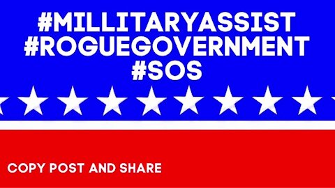 #MilitaryAssist #RogueGovernment #SOS