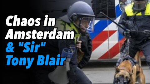 Chaos in Amsterdam & "Sir" Tony Blair
