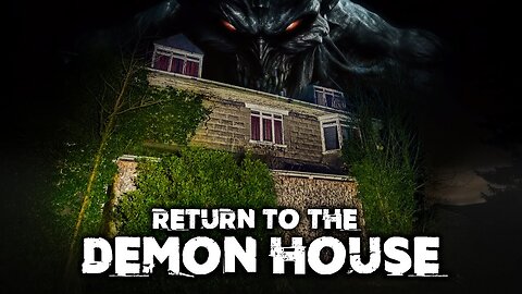 RETURN TO THE REAL DEMON HOUSE PART 2 | IT TRIED TO POSSESS US