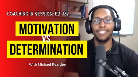 Follow These 3-Easy Steps To Maximize Your Motivation and Determination | Coaching In Session