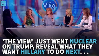 'The View' Just Went Nuclear On Trump, Reveals What They Want Hillary To Do Next