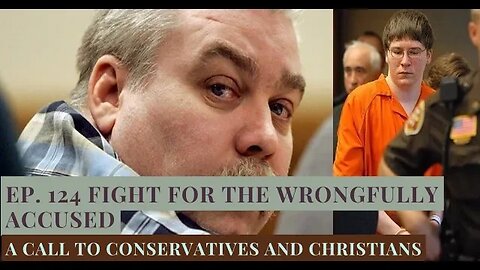 Ep. 124 Fight for the Wrongfully Convicted; a Call to Conservatives and Christians