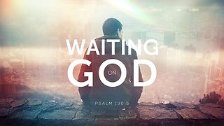 Waiting On God - Pt. 1