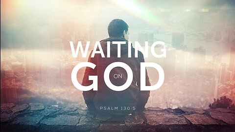 Waiting On God - Pt. 1