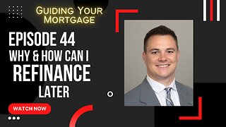 Episode 44: Why & How Can I Refinance Later?